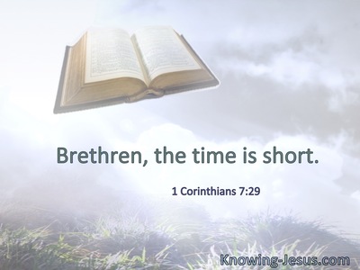Brethren, the time is short.